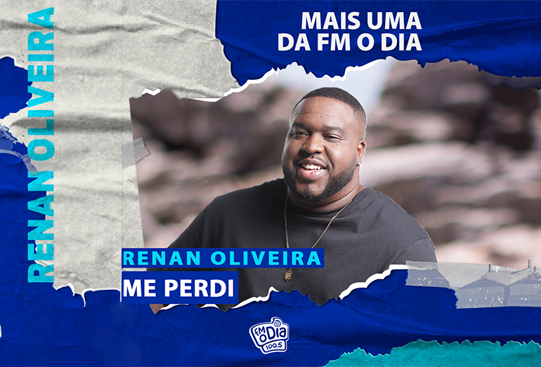 “Me Perdi”, do cantor Renan Oliveira, é “Mais Uma da FM O Dia”